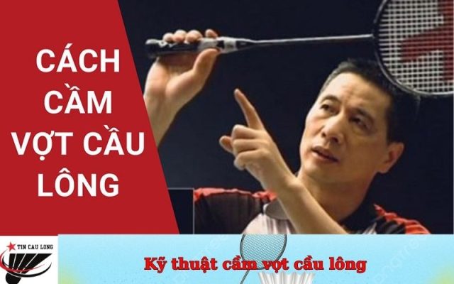 Kỹ thuật cầm vợt cầu lông