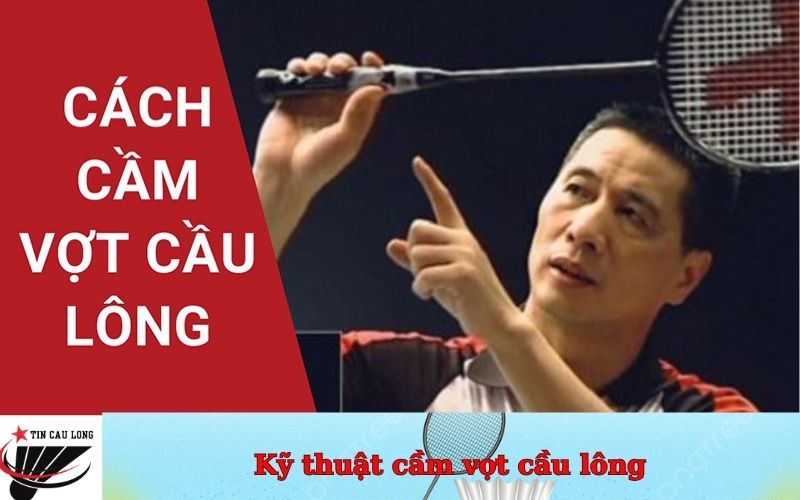 Kỹ thuật cầm vợt cầu lông