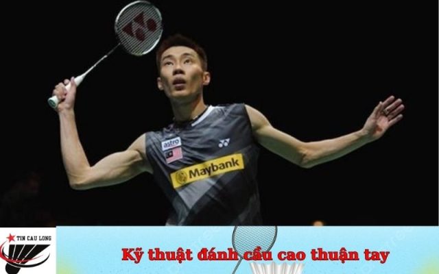 Kỹ thuật đánh cầu cao thuận tay