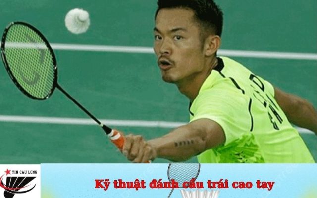 Kỹ thuật đánh cầu trái cao tay